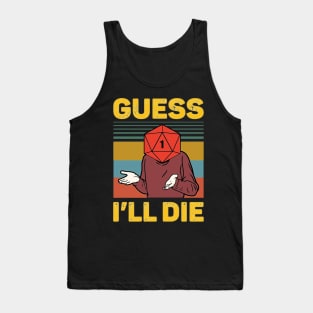 Guess I'll Die Tank Top